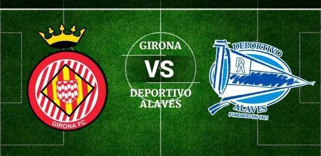 Prediksi La Liga : Alaves VS Girona